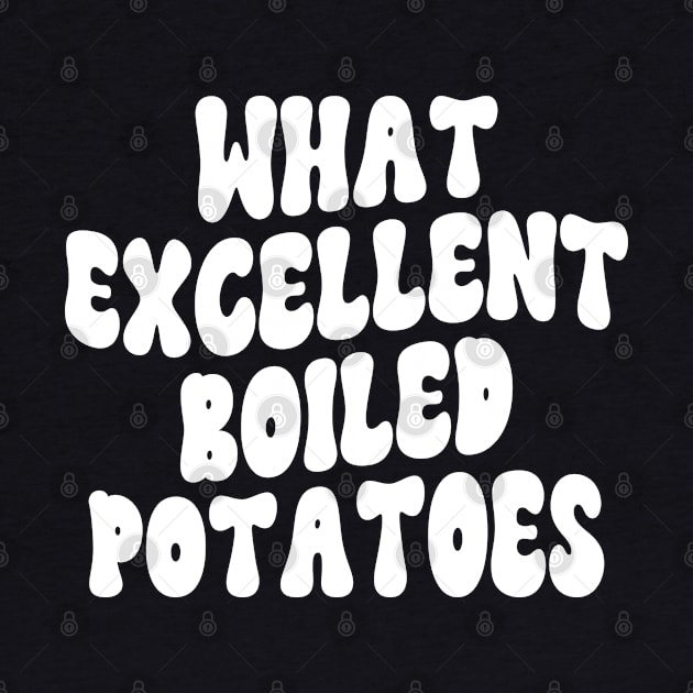 What Excellent Boiled Potatoes Funny Quotes by WildFoxFarmCo